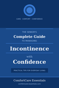 The Senior's Complete Guide to Managing Incontinence with Confidence